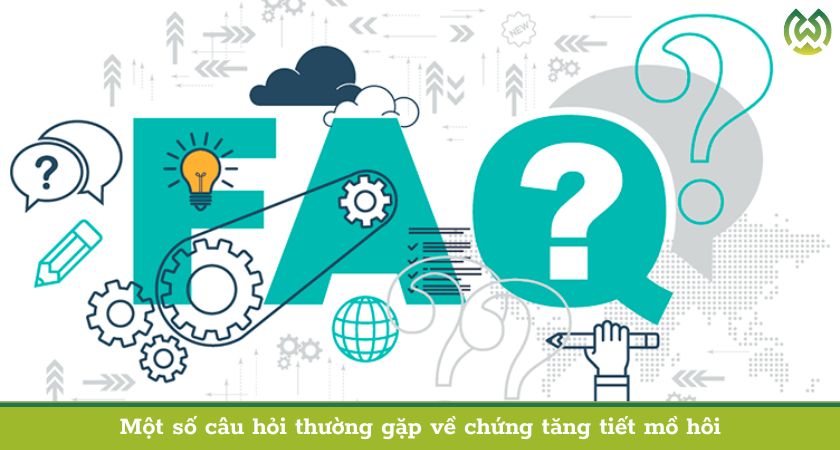 Một số câu hỏi thường gặp về chứng tăng tiết mồ hôi