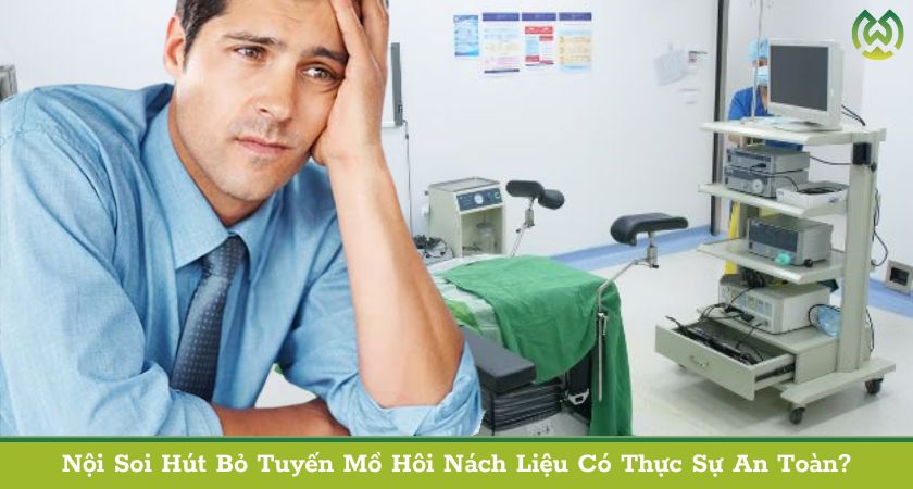 Nội Soi Hút Bỏ Tuyến Mồ Hôi Nách Liệu Có Thực Sự An Toàn