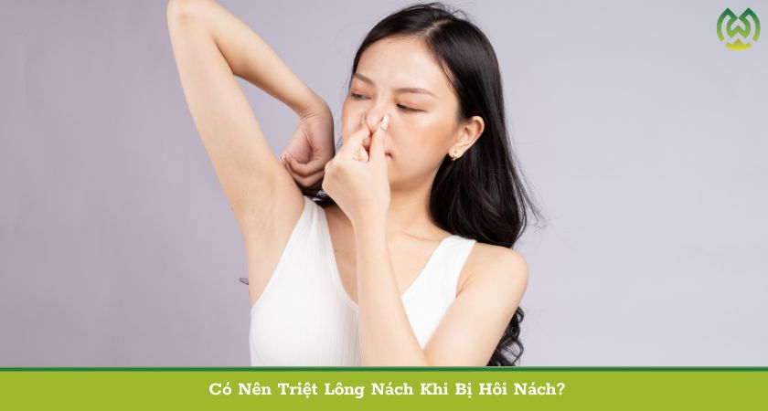 Có Nên Triệt Lông Nách Khi Bị Hôi Nách?