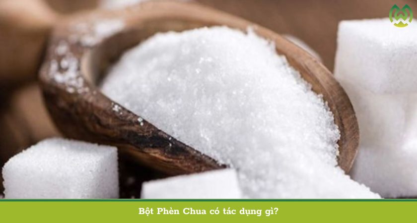 Bột Phèn Chua có tác dụng gì?