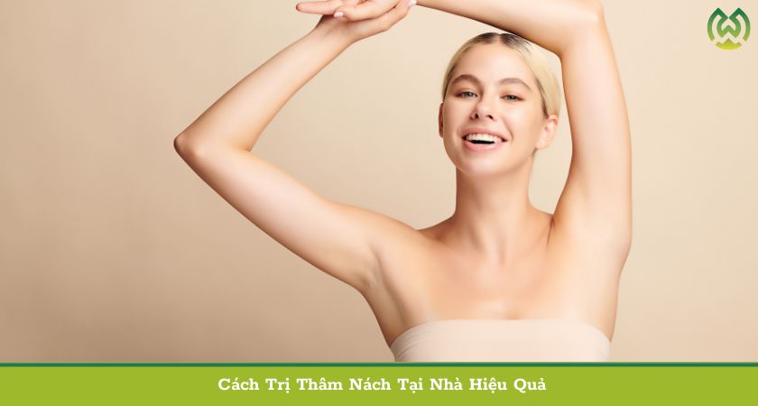 Cách Trị Thâm Nách Tại Nhà Hiệu Quả