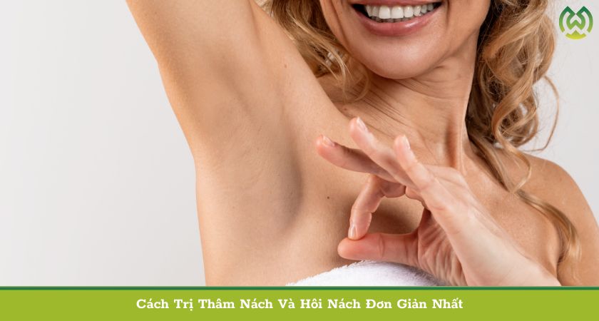 Cách Trị Thâm Nách Và Hôi Nách Đơn Giản Nhất