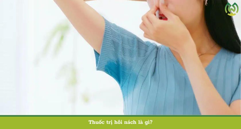 Thuốc trị hôi nách là gì?